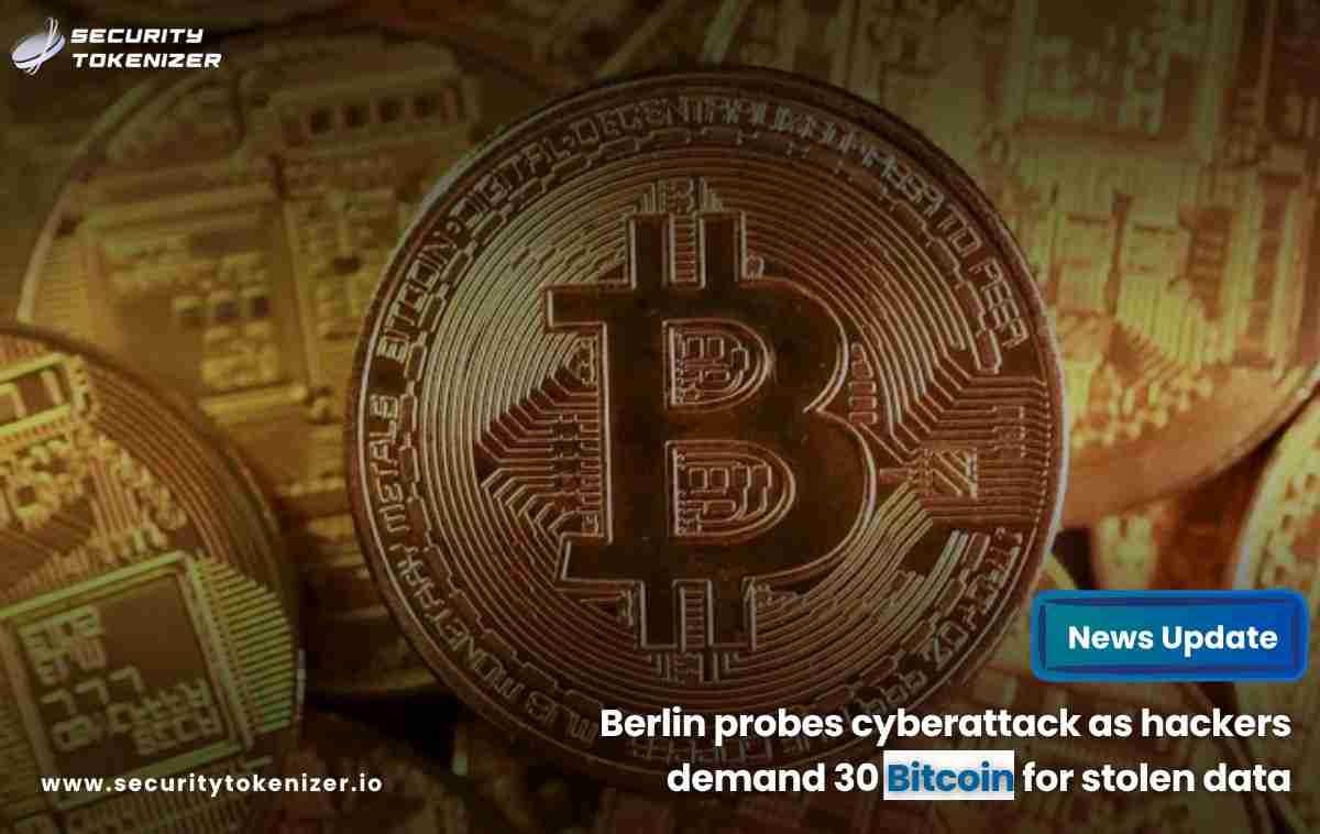 Berlin probes cyberattack as hackers demand 30 Bitcoin for stolen data