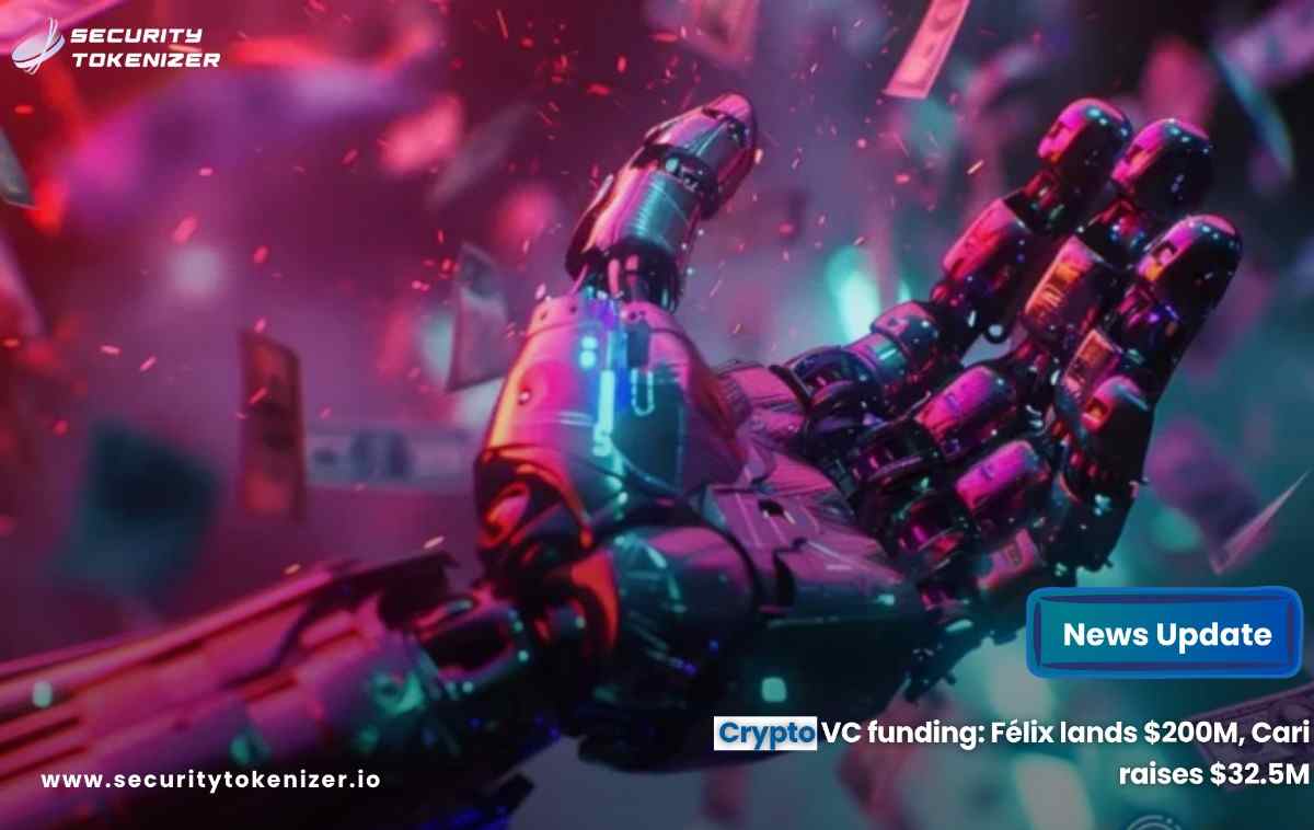 Crypto VC funding: Félix lands $200M, Cari raises $32.5M